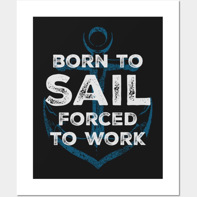 Born to sail - forced to work Wall Art by UncleAvi